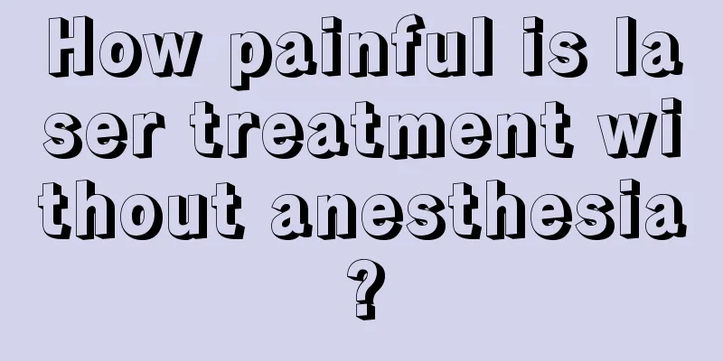 How painful is laser treatment without anesthesia?