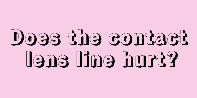 Does the contact lens line hurt?