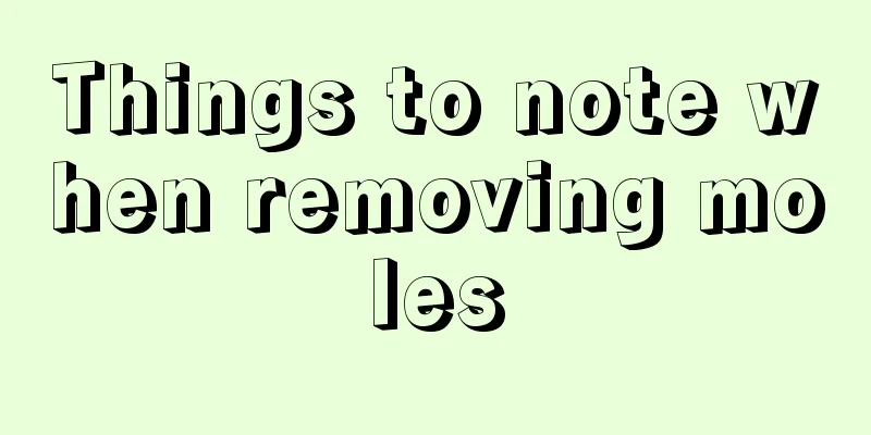 Things to note when removing moles