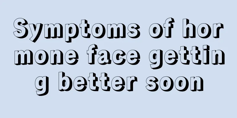 Symptoms of hormone face getting better soon