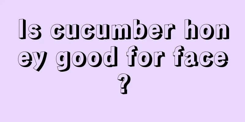 Is cucumber honey good for face?