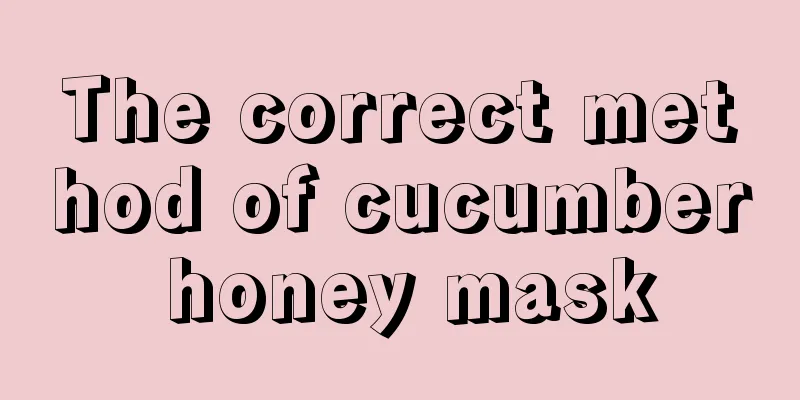 The correct method of cucumber honey mask