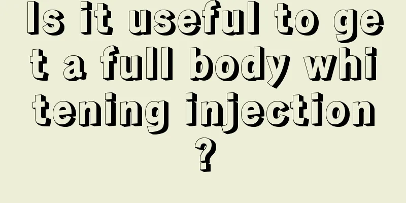 Is it useful to get a full body whitening injection?