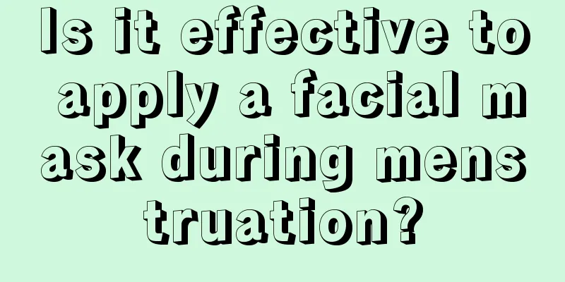 Is it effective to apply a facial mask during menstruation?