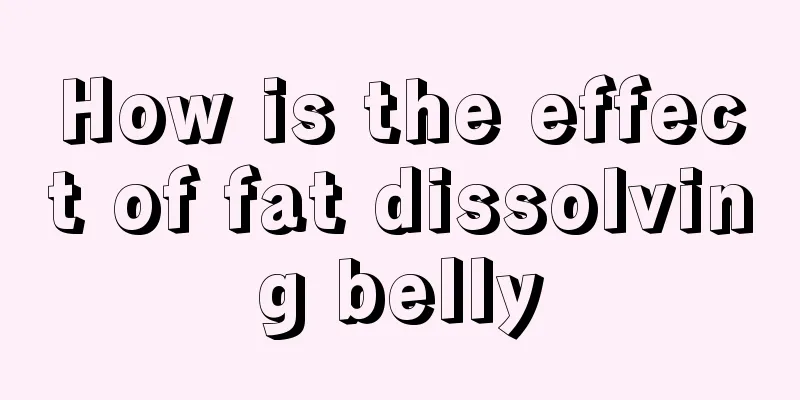 How is the effect of fat dissolving belly