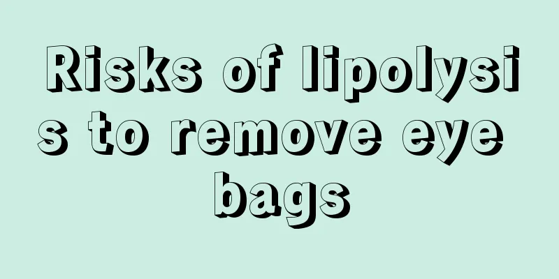 Risks of lipolysis to remove eye bags