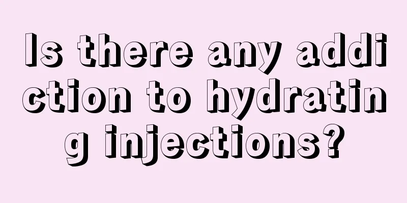 Is there any addiction to hydrating injections?