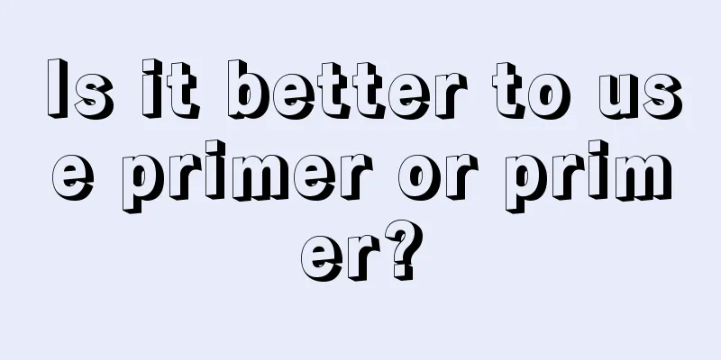 Is it better to use primer or primer?