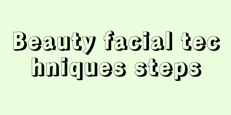 Beauty facial techniques steps