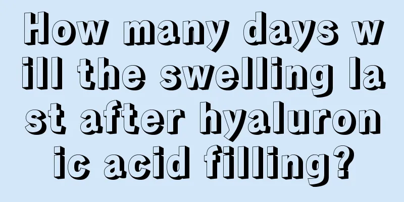 How many days will the swelling last after hyaluronic acid filling?