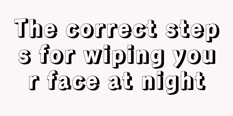 The correct steps for wiping your face at night