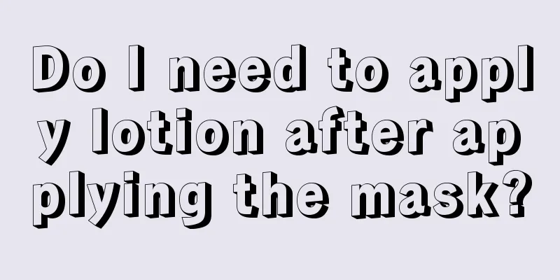 Do I need to apply lotion after applying the mask?