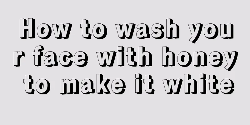 How to wash your face with honey to make it white