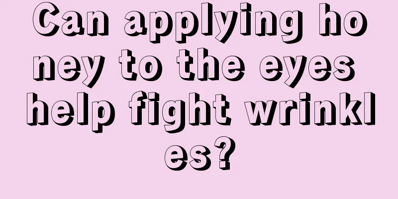 Can applying honey to the eyes help fight wrinkles?