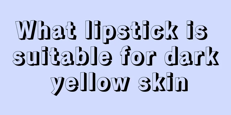 What lipstick is suitable for dark yellow skin