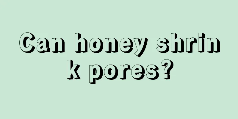 Can honey shrink pores?