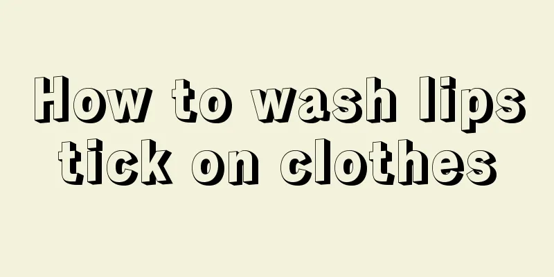 How to wash lipstick on clothes