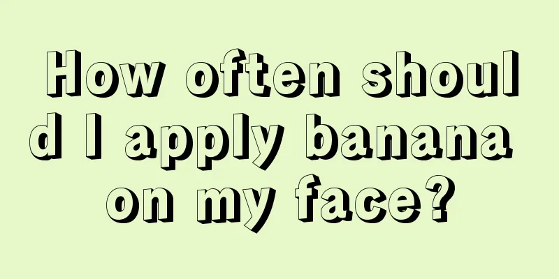 How often should I apply banana on my face?