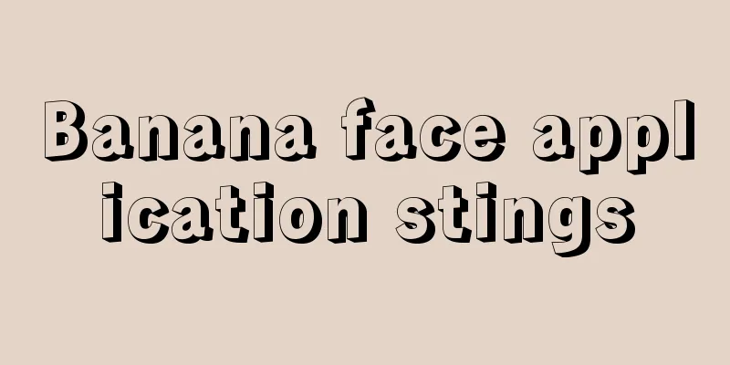 Banana face application stings