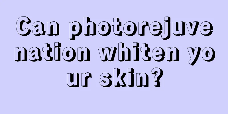 Can photorejuvenation whiten your skin?