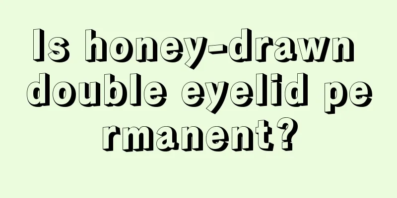 Is honey-drawn double eyelid permanent?