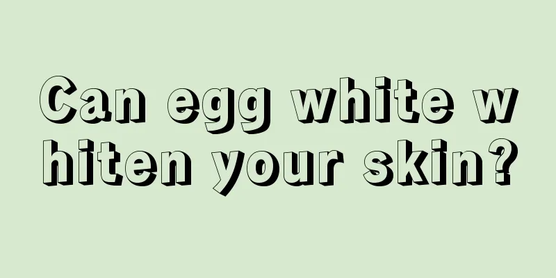 Can egg white whiten your skin?