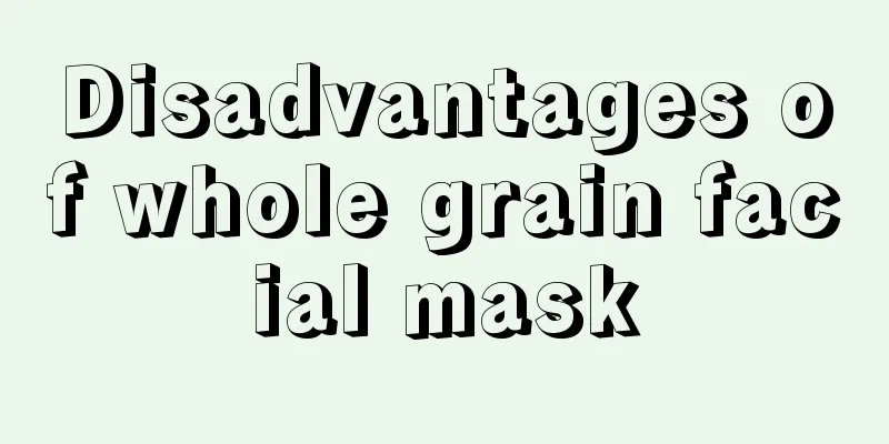 Disadvantages of whole grain facial mask