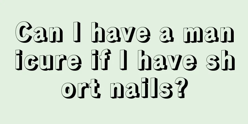 Can I have a manicure if I have short nails?