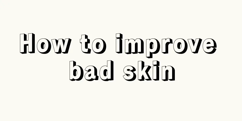 How to improve bad skin