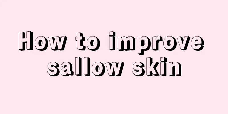 How to improve sallow skin