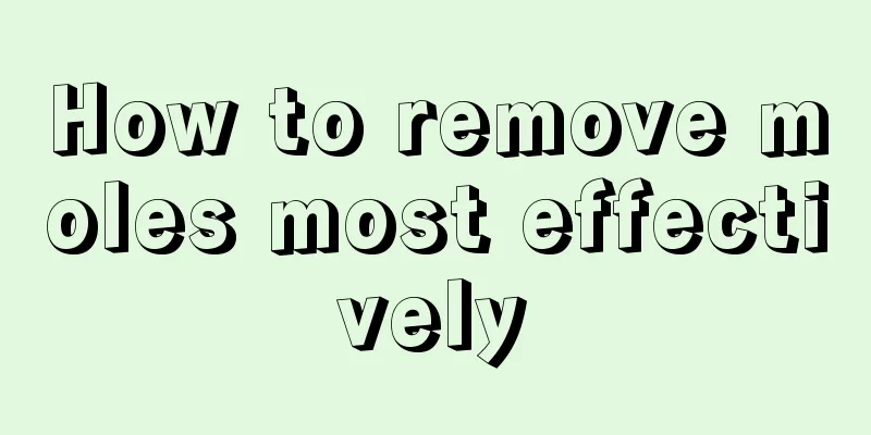 How to remove moles most effectively