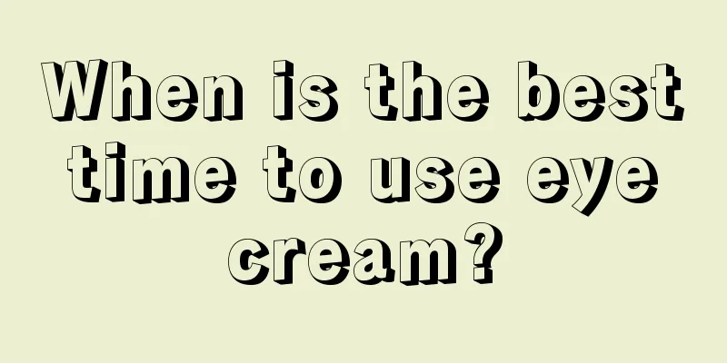 When is the best time to use eye cream?