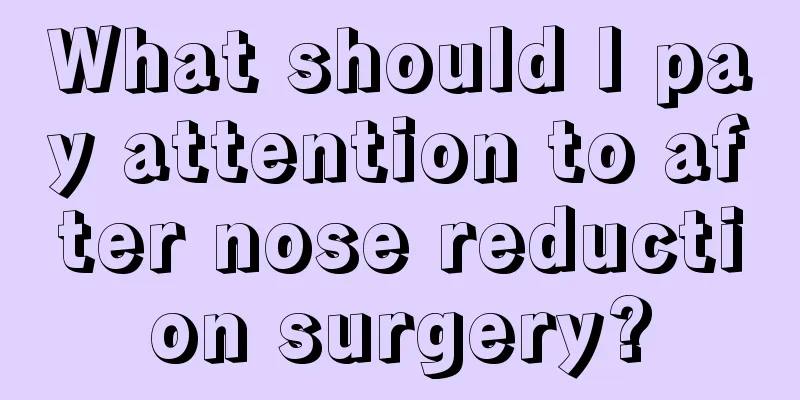 What should I pay attention to after nose reduction surgery?