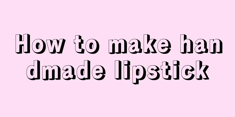 How to make handmade lipstick