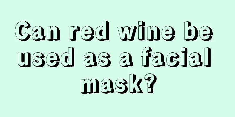 Can red wine be used as a facial mask?