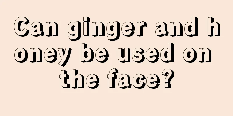 Can ginger and honey be used on the face?