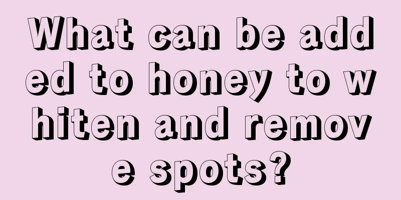 What can be added to honey to whiten and remove spots?