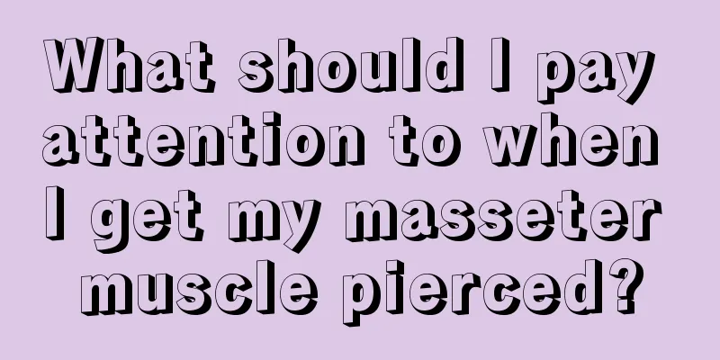 What should I pay attention to when I get my masseter muscle pierced?