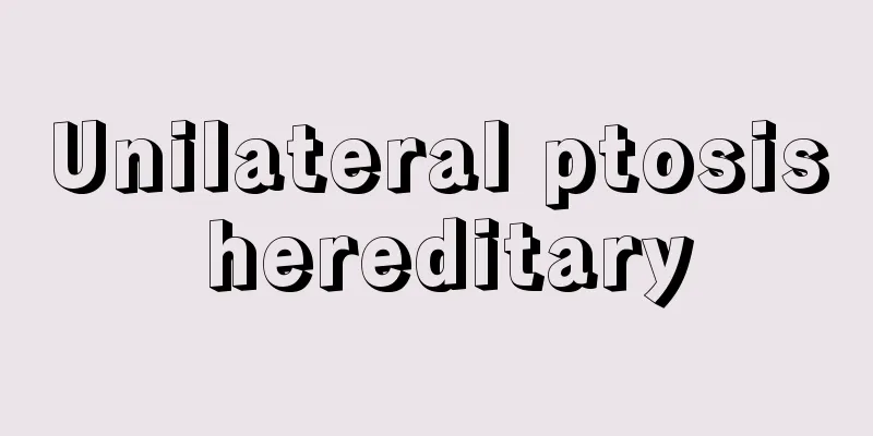 Unilateral ptosis hereditary