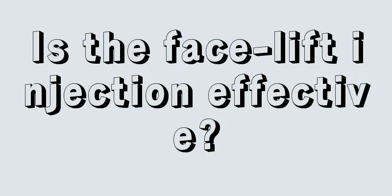 Is the face-lift injection effective?