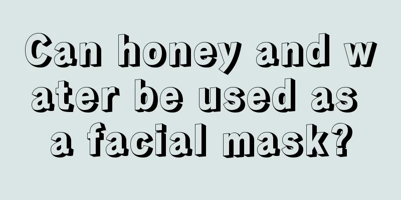 Can honey and water be used as a facial mask?