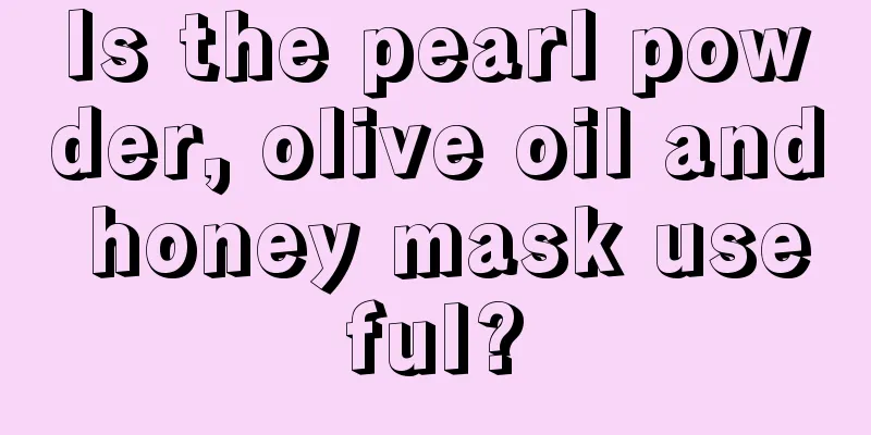 Is the pearl powder, olive oil and honey mask useful?