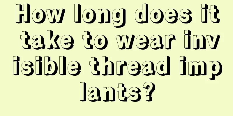 How long does it take to wear invisible thread implants?