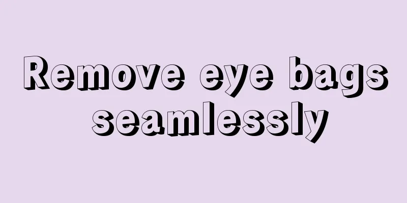 Remove eye bags seamlessly