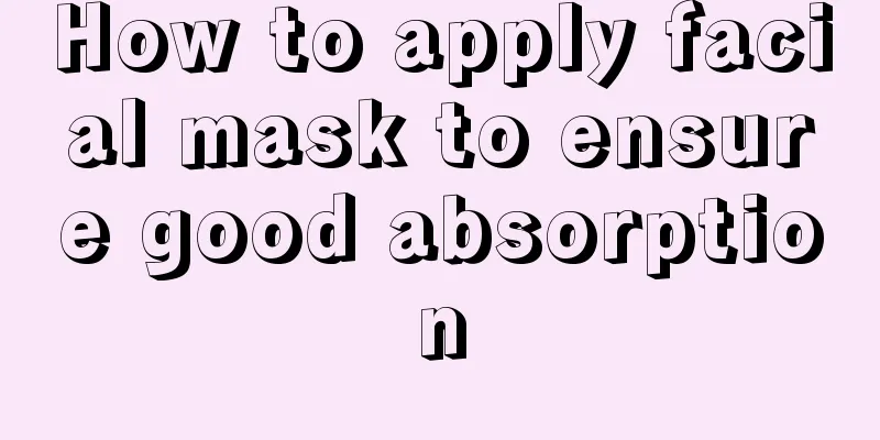 How to apply facial mask to ensure good absorption