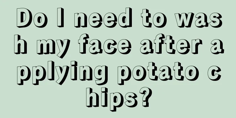 Do I need to wash my face after applying potato chips?