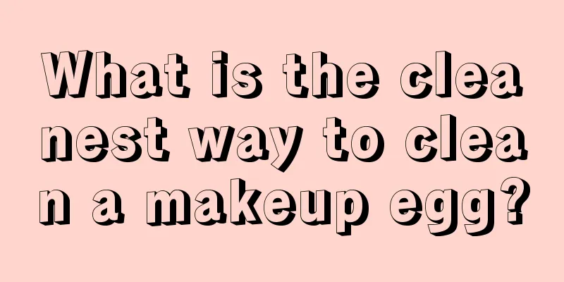 What is the cleanest way to clean a makeup egg?