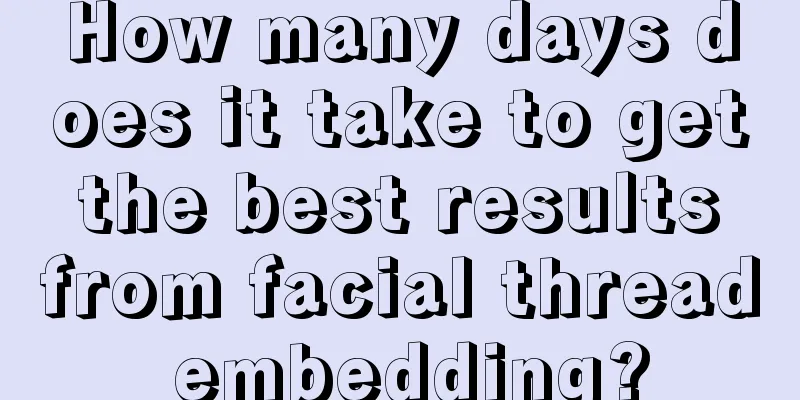 How many days does it take to get the best results from facial thread embedding?