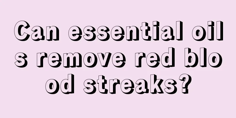 Can essential oils remove red blood streaks?