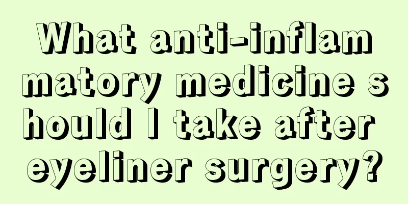 What anti-inflammatory medicine should I take after eyeliner surgery?